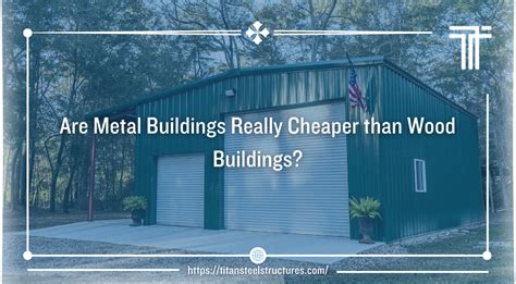 is a metal house cheaper than wood|are metal buildings better than steel.